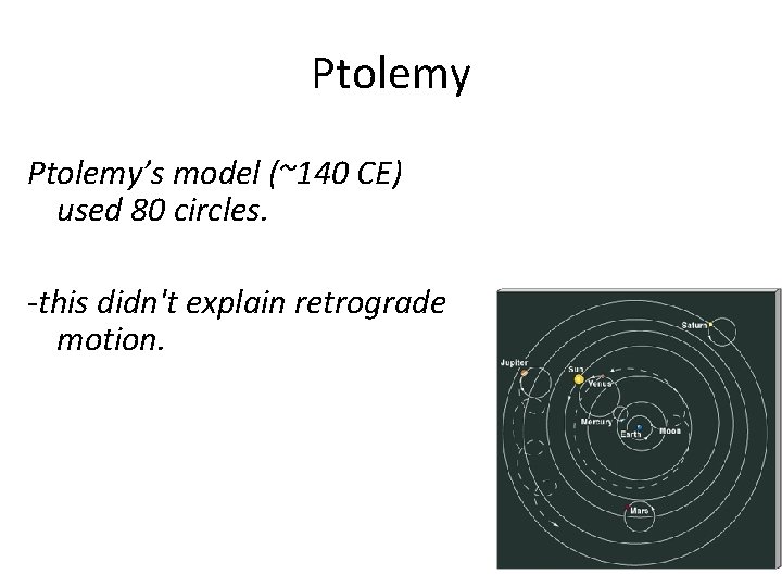 Ptolemy’s model (~140 CE) used 80 circles. -this didn't explain retrograde motion. 