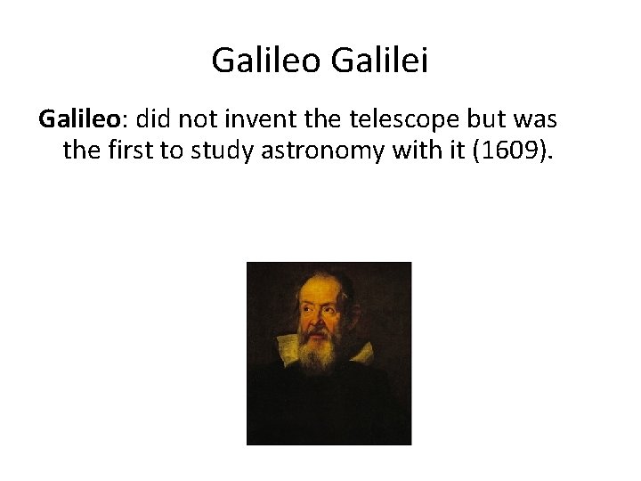 Galileo Galilei Galileo: did not invent the telescope but was the first to study