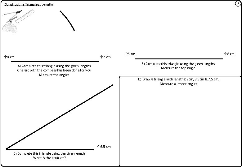 ② Constructing Triangles : Lengths ↑ 8 cm ↑ 7 cm ↑ 8 cm