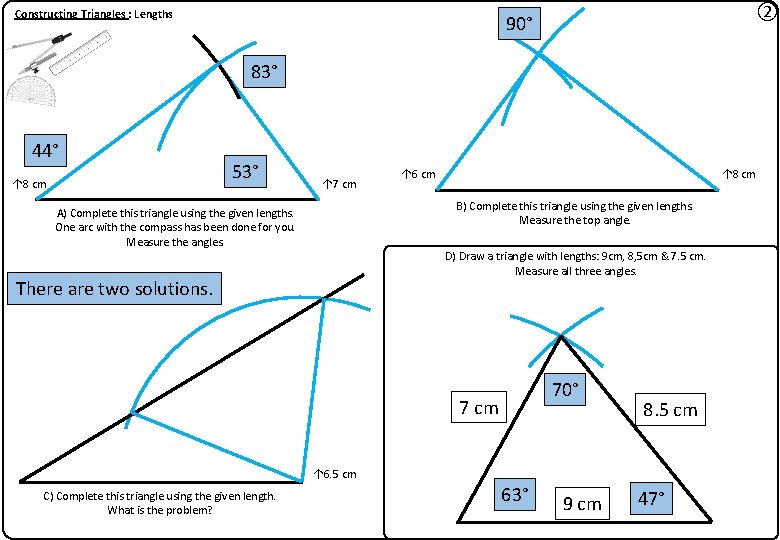 Constructing Triangles : Lengths ② 90° 83° 44° ↑ 8 cm 53° ↑ 7