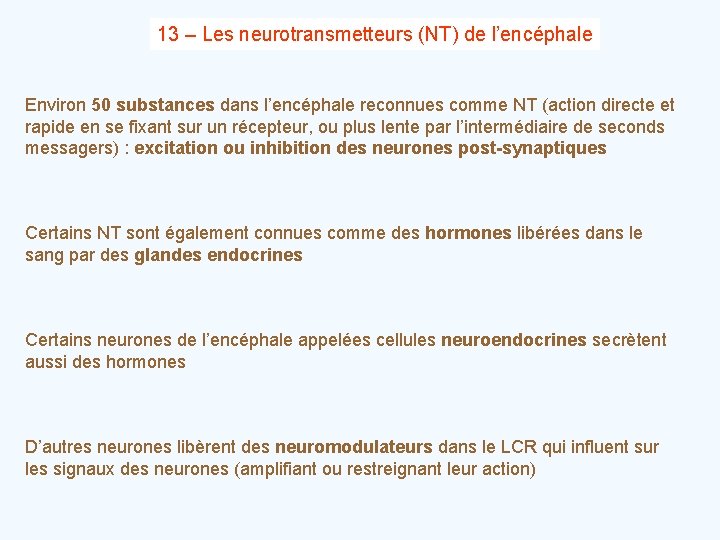 13 – Les neurotransmetteurs (NT) de l’encéphale Environ 50 substances dans l’encéphale reconnues comme