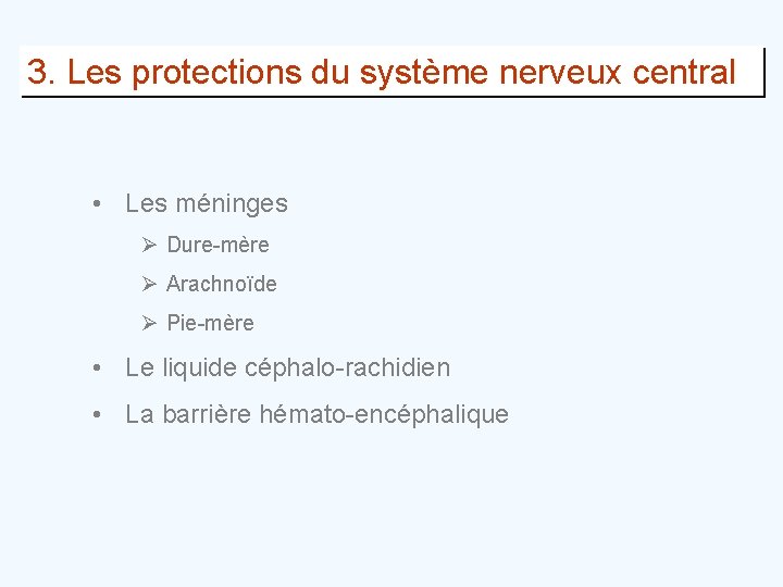 3. Les protections du système nerveux central • Les méninges Ø Dure-mère Ø Arachnoïde