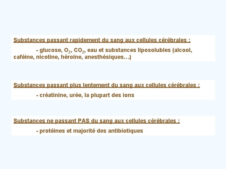 Substances passant rapidement du sang aux cellules cérébrales : - glucose, O 2, CO