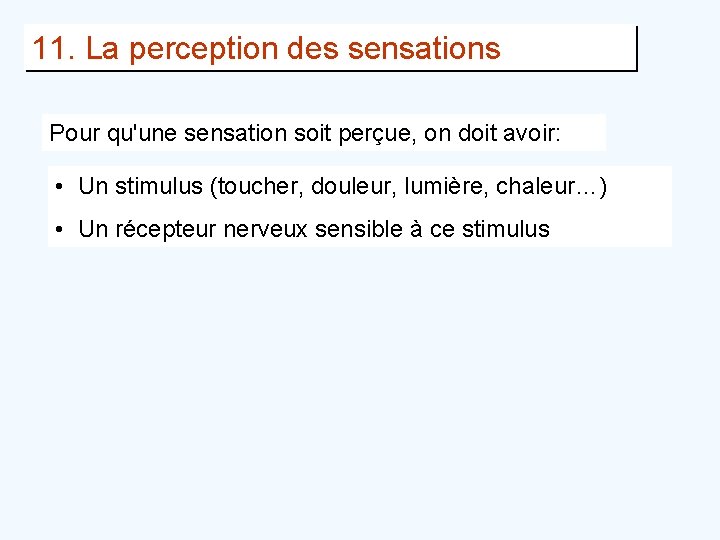 11. La perception des sensations Pour qu'une sensation soit perçue, on doit avoir: •