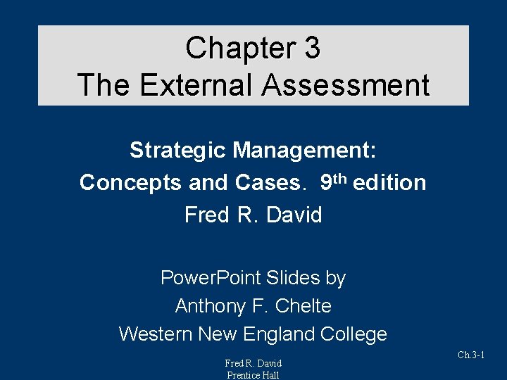 Chapter 3 The External Assessment Strategic Management: Concepts and Cases. 9 th edition Fred