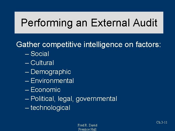 Performing an External Audit Gather competitive intelligence on factors: – Social – Cultural –