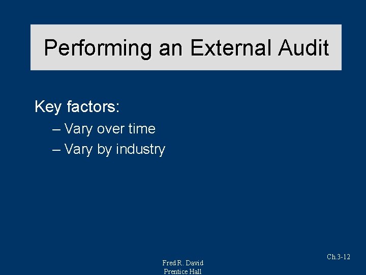 Performing an External Audit Key factors: – Vary over time – Vary by industry