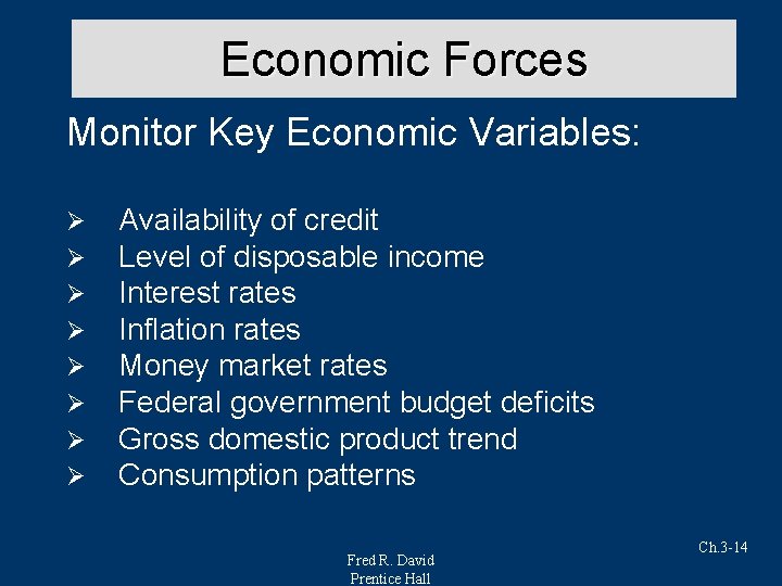 Economic Forces Monitor Key Economic Variables: Ø Ø Ø Ø Availability of credit Level