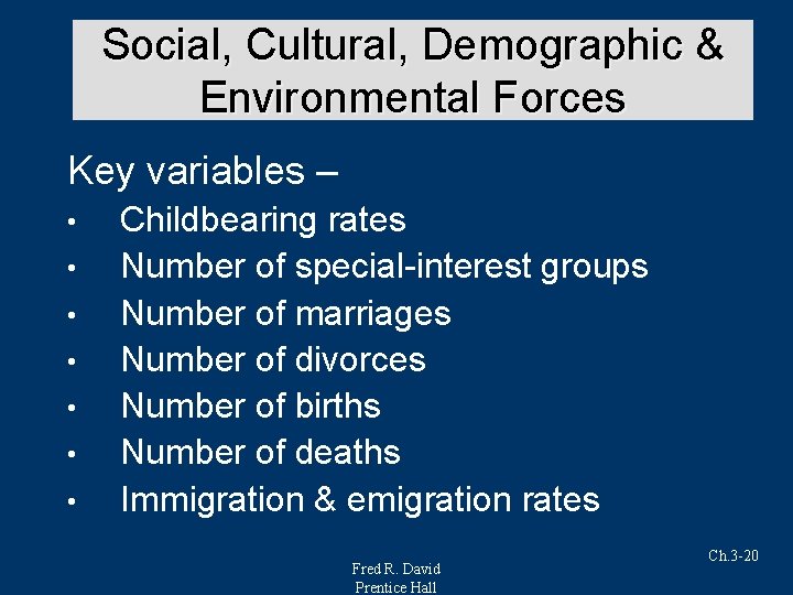 Social, Cultural, Demographic & Environmental Forces Key variables – • • Childbearing rates Number