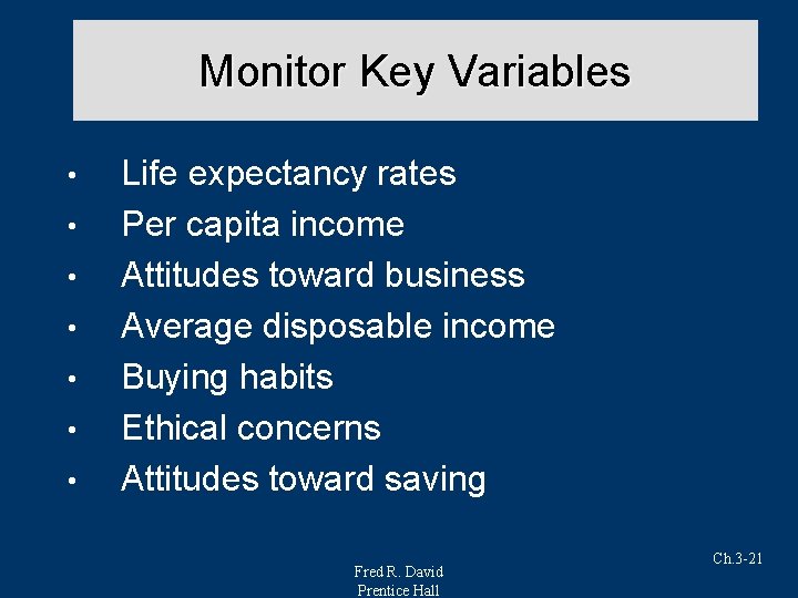 Monitor Key Variables • • Life expectancy rates Per capita income Attitudes toward business