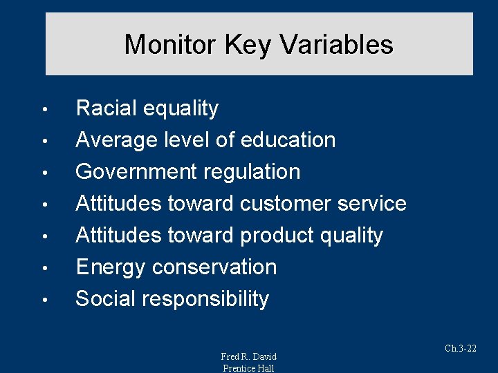 Monitor Key Variables • • Racial equality Average level of education Government regulation Attitudes