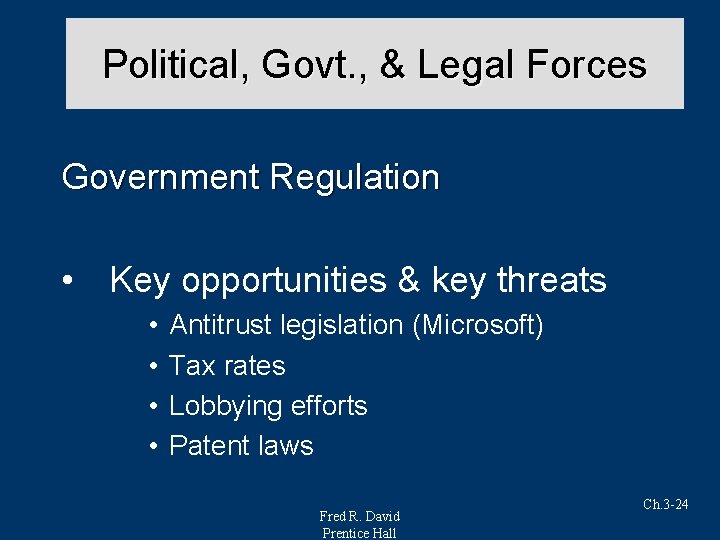 Political, Govt. , & Legal Forces Government Regulation • Key opportunities & key threats