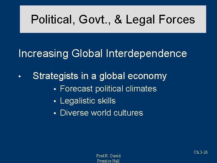 Political, Govt. , & Legal Forces Increasing Global Interdependence • Strategists in a global