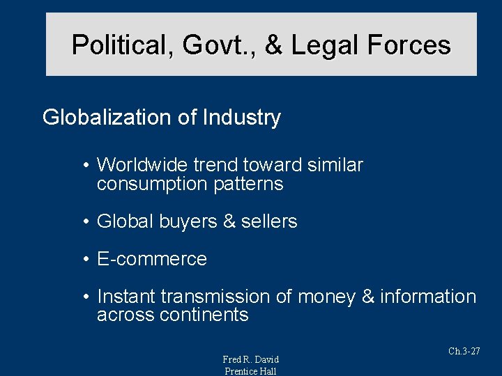 Political, Govt. , & Legal Forces Globalization of Industry • Worldwide trend toward similar