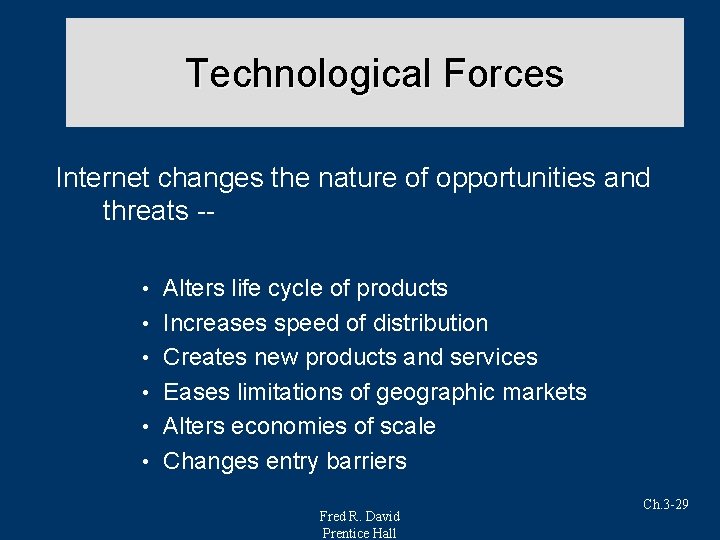Technological Forces Internet changes the nature of opportunities and threats - • • •