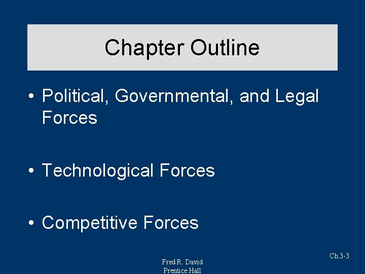 Chapter Outline • Political, Governmental, and Legal Forces • Technological Forces • Competitive Forces