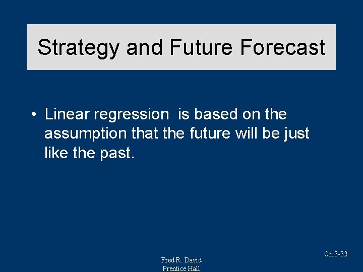 Strategy and Future Forecast • Linear regression is based on the assumption that the