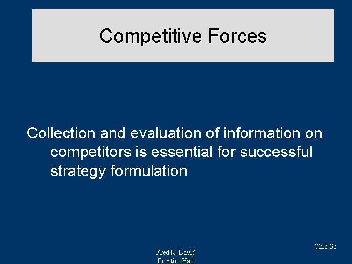 Competitive Forces Collection and evaluation of information on competitors is essential for successful strategy