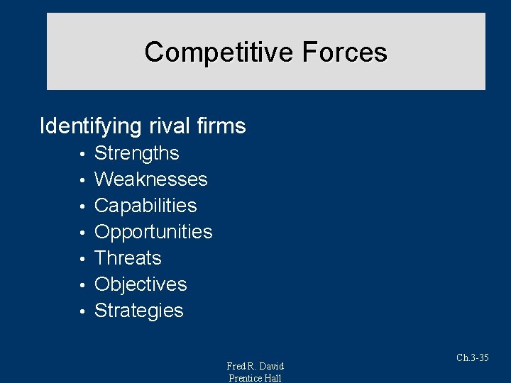 Competitive Forces Identifying rival firms • • Strengths Weaknesses Capabilities Opportunities Threats Objectives Strategies