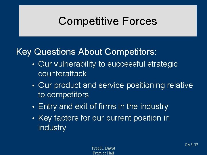 Competitive Forces Key Questions About Competitors: Our vulnerability to successful strategic counterattack • Our