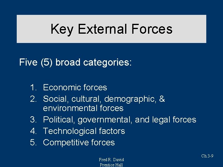 Key External Forces Five (5) broad categories: 1. Economic forces 2. Social, cultural, demographic,