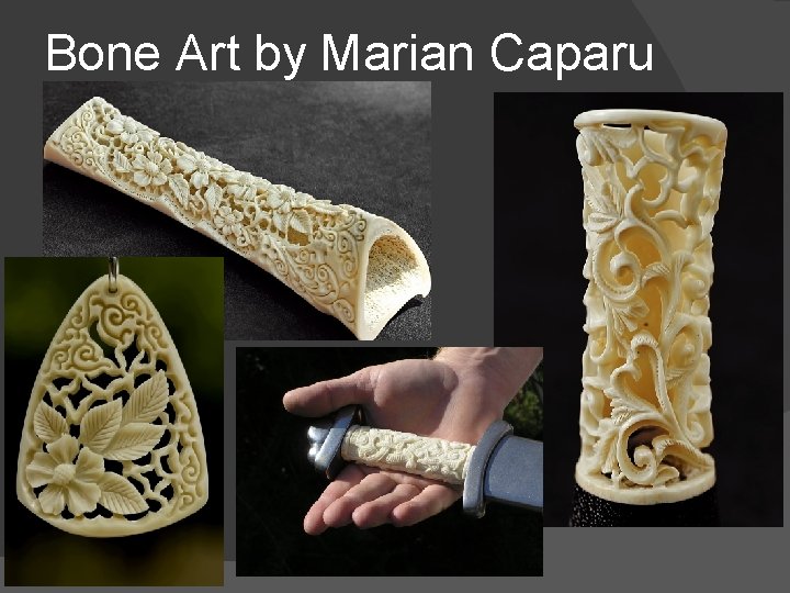 Bone Art by Marian Caparu 
