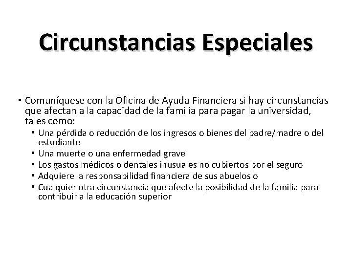 Circunstancias Especiales • Comuníquese con la Oficina de Ayuda Financiera si hay circunstancias que