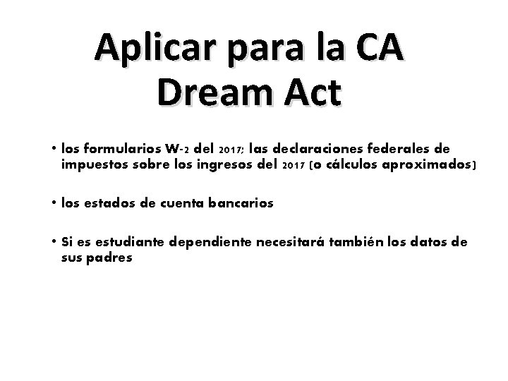 Aplicar para la CA Dream Act • los formularios W-2 del 2017; las declaraciones