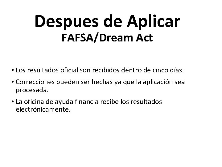 Despues de Aplicar FAFSA/Dream Act • Los resultados oficial son recibidos dentro de cinco