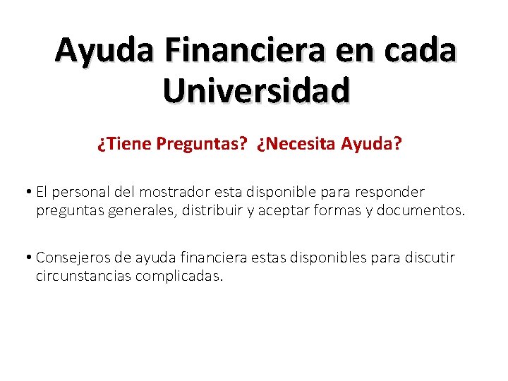 Ayuda Financiera en cada Universidad ¿Tiene Preguntas? ¿Necesita Ayuda? • El personal del mostrador