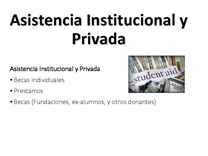 Asistencia Institucional y Privada • Becas individuales • Prestamos • Becas (Fundaciones, ex-alumnos, y