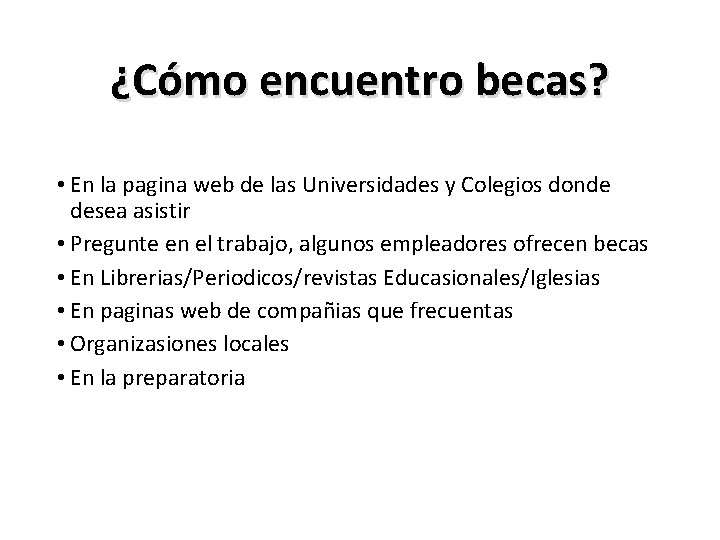 ¿Cómo encuentro becas? • En la pagina web de las Universidades y Colegios donde