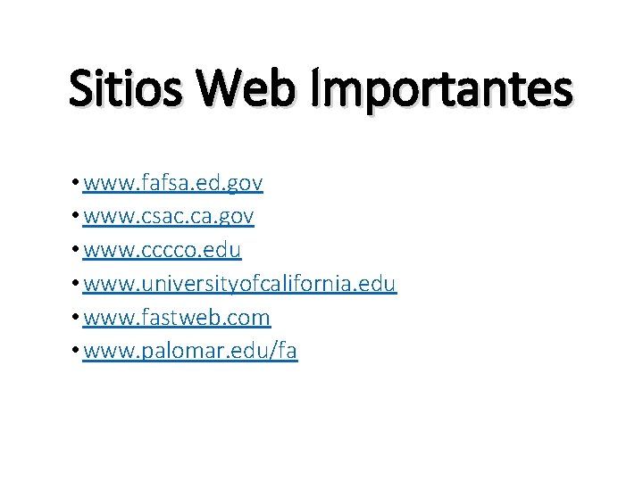 Sitios Web Importantes • www. fafsa. ed. gov • www. csac. ca. gov •