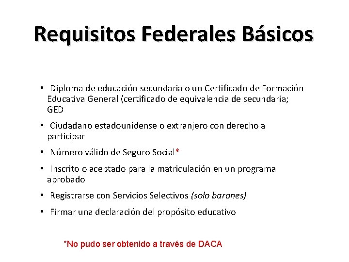 Requisitos Federales Básicos • Diploma de educación secundaria o un Certificado de Formación Educativa