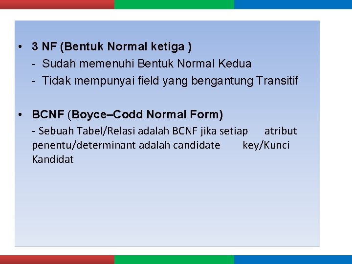  • 3 NF (Bentuk Normal ketiga ) - Sudah memenuhi Bentuk Normal Kedua