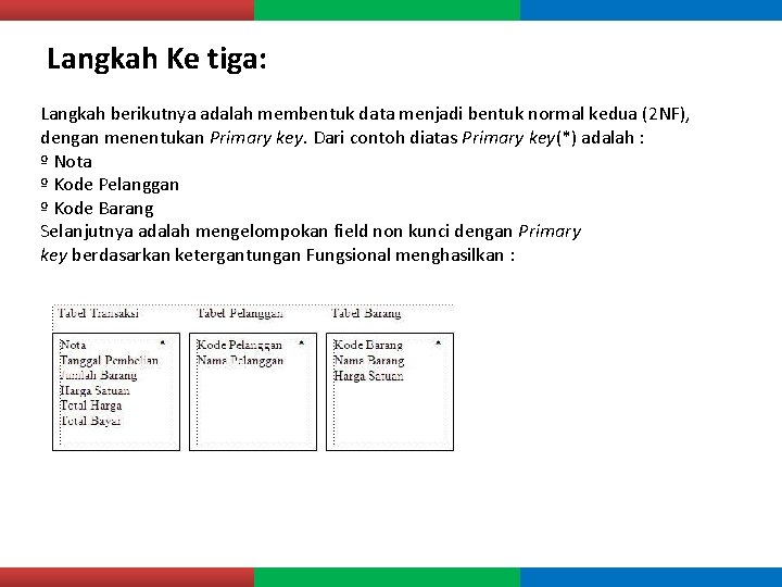 Langkah Ke tiga: Langkah berikutnya adalah membentuk data menjadi bentuk normal kedua (2 NF),