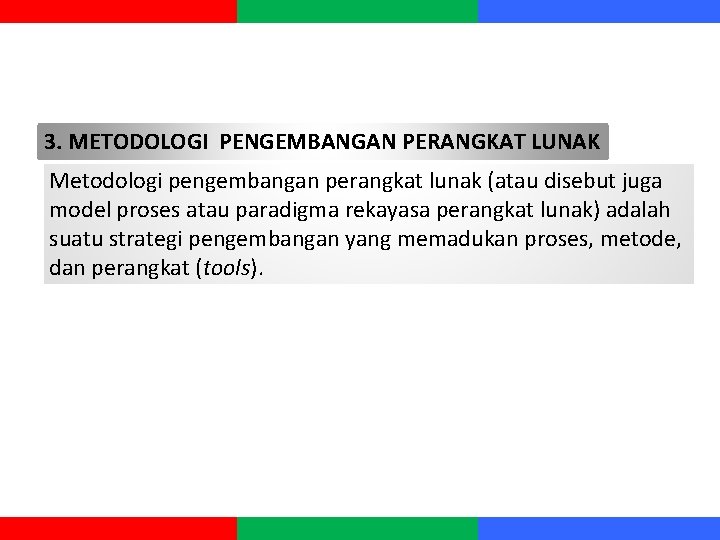 3. METODOLOGI PENGEMBANGAN PERANGKAT LUNAK Metodologi pengembangan perangkat lunak (atau disebut juga model proses