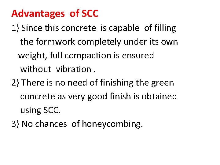 Advantages of SCC 1) Since this concrete is capable of filling the formwork completely