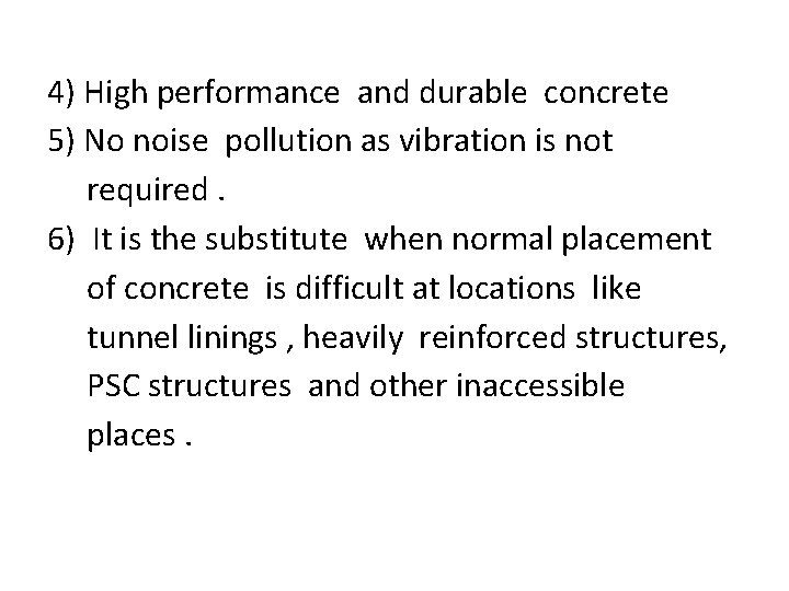 4) High performance and durable concrete 5) No noise pollution as vibration is not