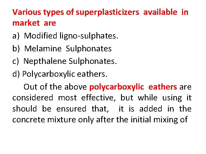 Various types of superplasticizers available in market are a) Modified ligno-sulphates. b) Melamine Sulphonates