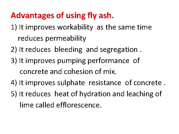 Advantages of using fly ash. 1) It improves workability as the same time reduces