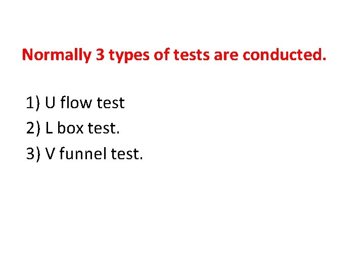 Normally 3 types of tests are conducted. 1) U flow test 2) L box