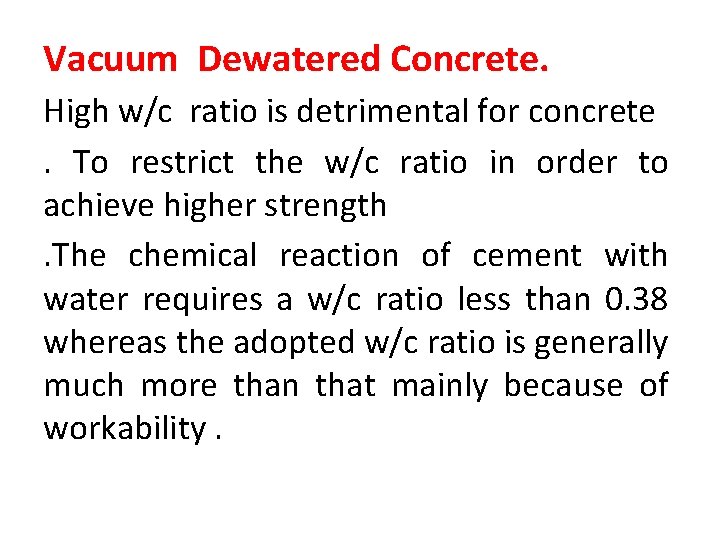 Vacuum Dewatered Concrete. High w/c ratio is detrimental for concrete. To restrict the w/c
