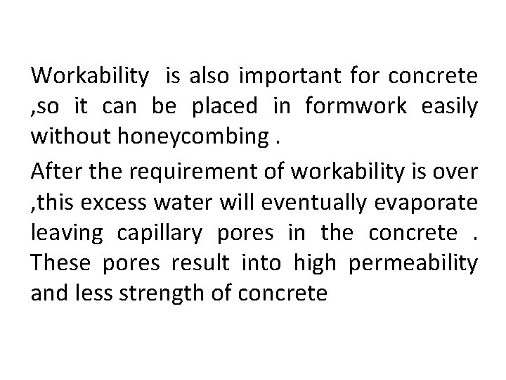 Workability is also important for concrete , so it can be placed in formwork