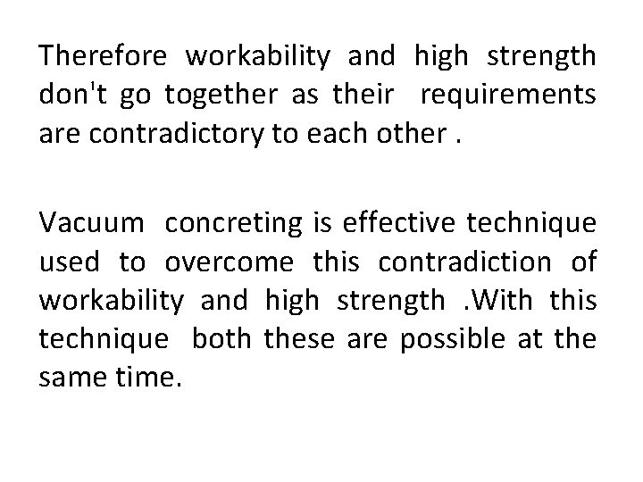 Therefore workability and high strength don't go together as their requirements are contradictory to