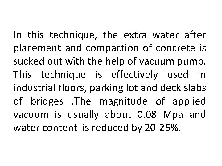 In this technique, the extra water after placement and compaction of concrete is sucked