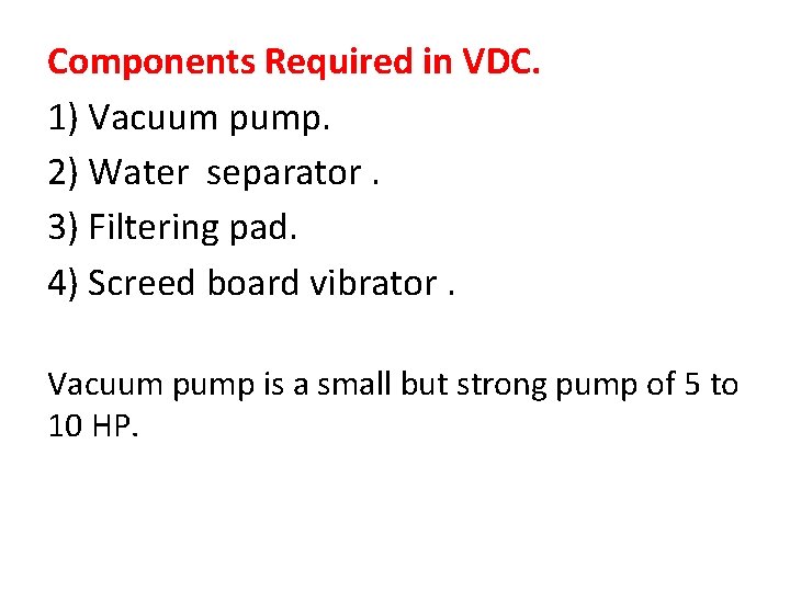 Components Required in VDC. 1) Vacuum pump. 2) Water separator. 3) Filtering pad. 4)