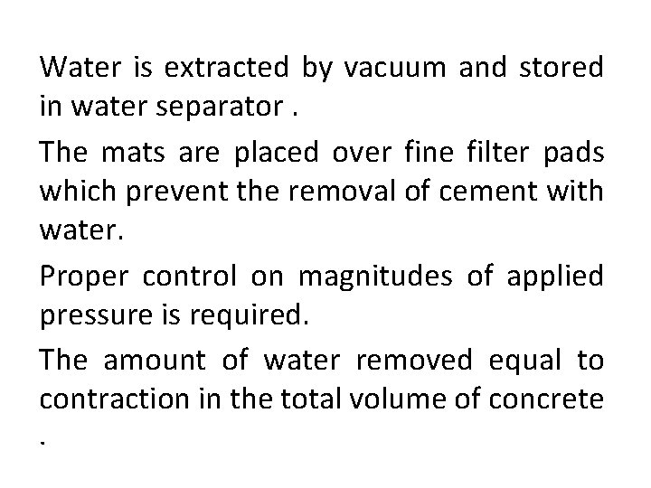 Water is extracted by vacuum and stored in water separator. The mats are placed