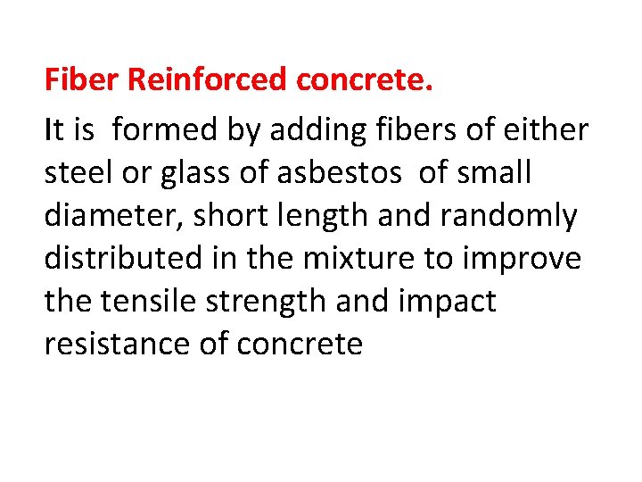 Fiber Reinforced concrete. It is formed by adding fibers of either steel or glass