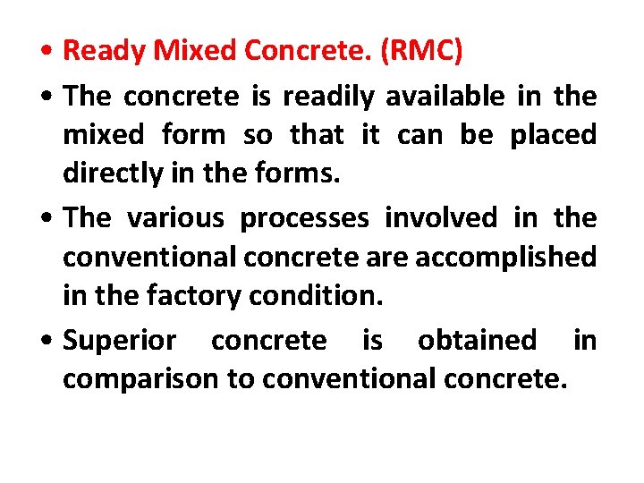  • Ready Mixed Concrete. (RMC) • The concrete is readily available in the